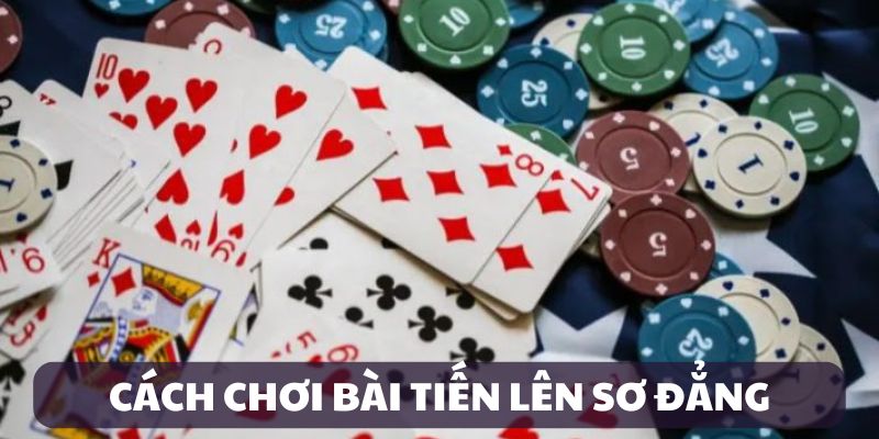 Cách chơi bài Tiến Lên