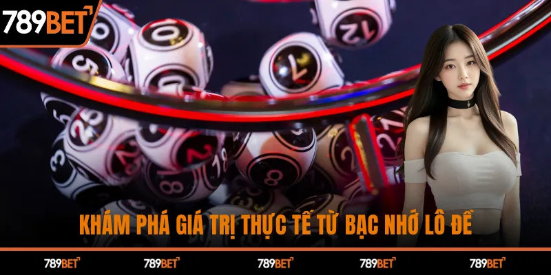 Khám phá giá trị thực tế từ bạc nhớ lô đề